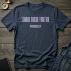 I hold these truths privately T-Shirt