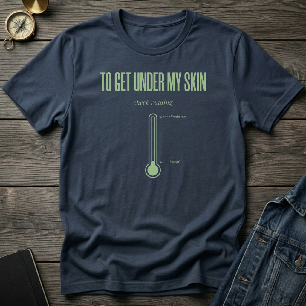 To get under my skin T‑Shirt