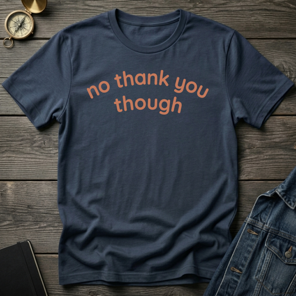 No thank you though T-Shirt