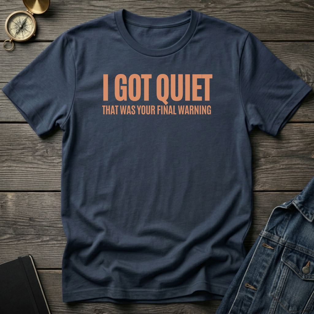 I got quiet T‑Shirt