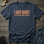 I got quiet T‑Shirt
