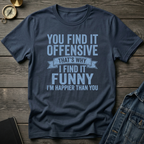 You find it offensive T-Shirt
