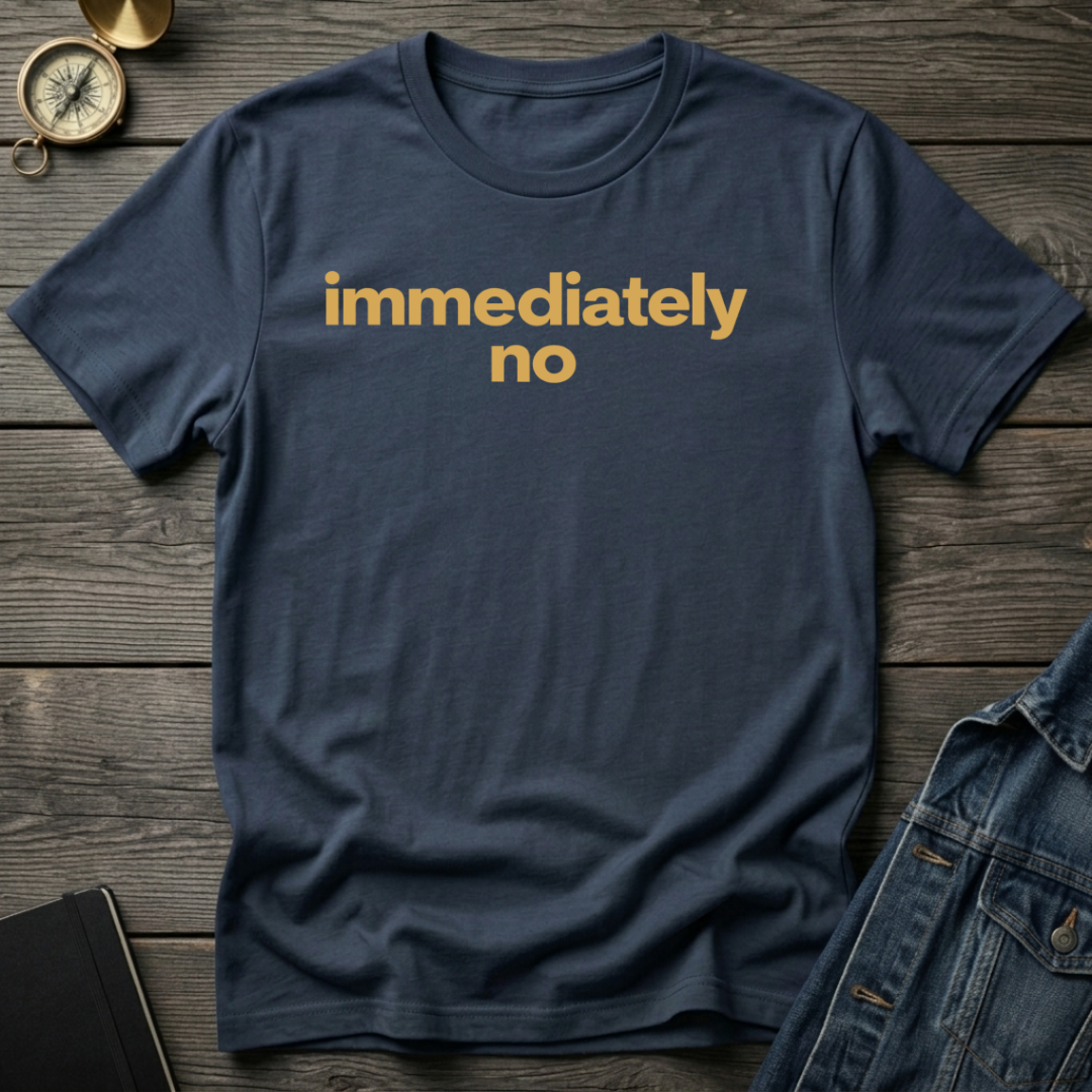 Immediately no T-Shirt
