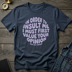 In order to insult me T-Shirt