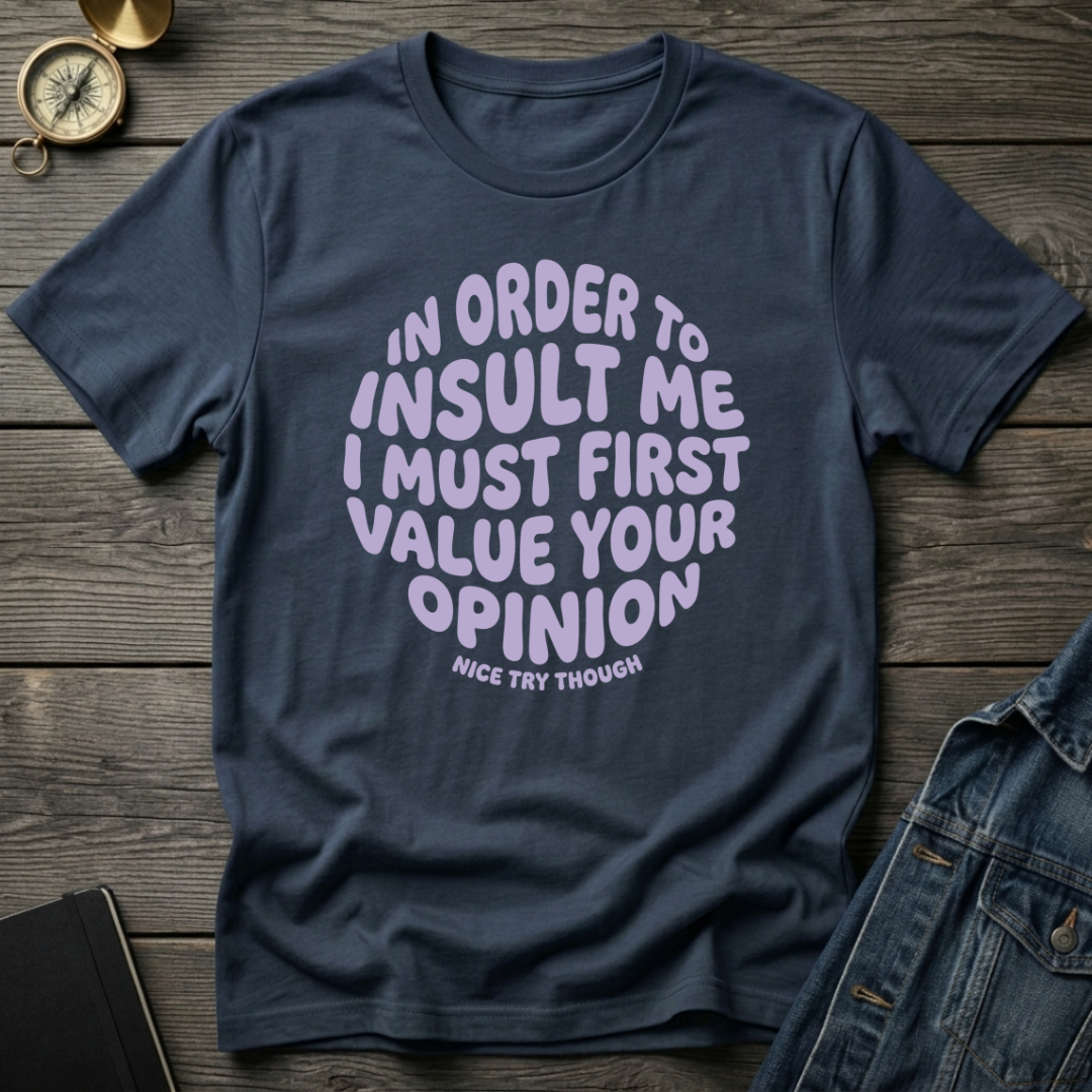 In order to insult me T-Shirt