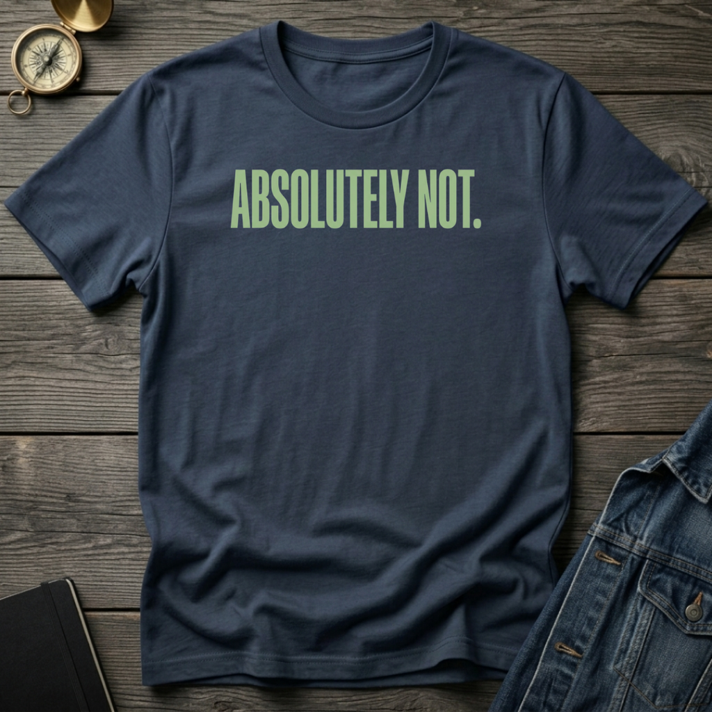 Absolutely not T‑Shirt