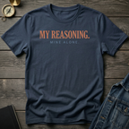 My reasoning. Mine alone. T-Shirt