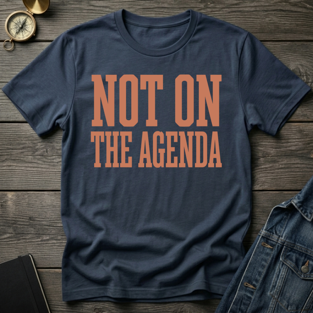 Not on the agenda T-Shirt
