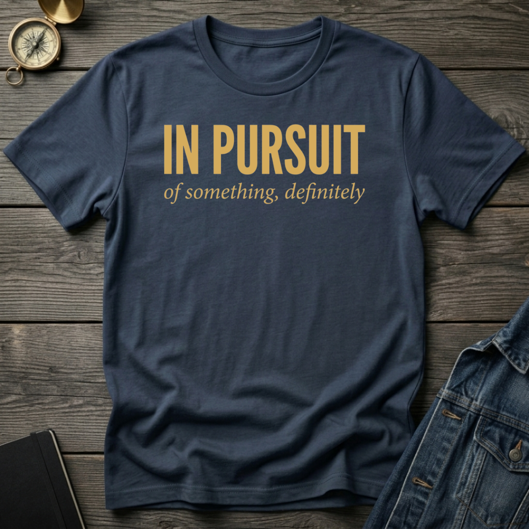 In pursuit of something T-Shirt