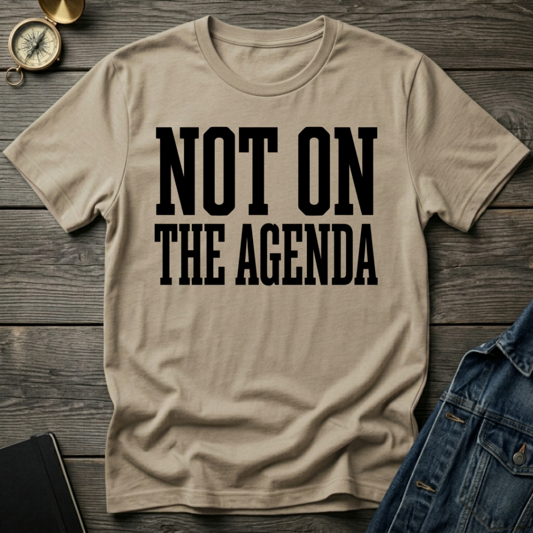 Not on the agenda T-Shirt