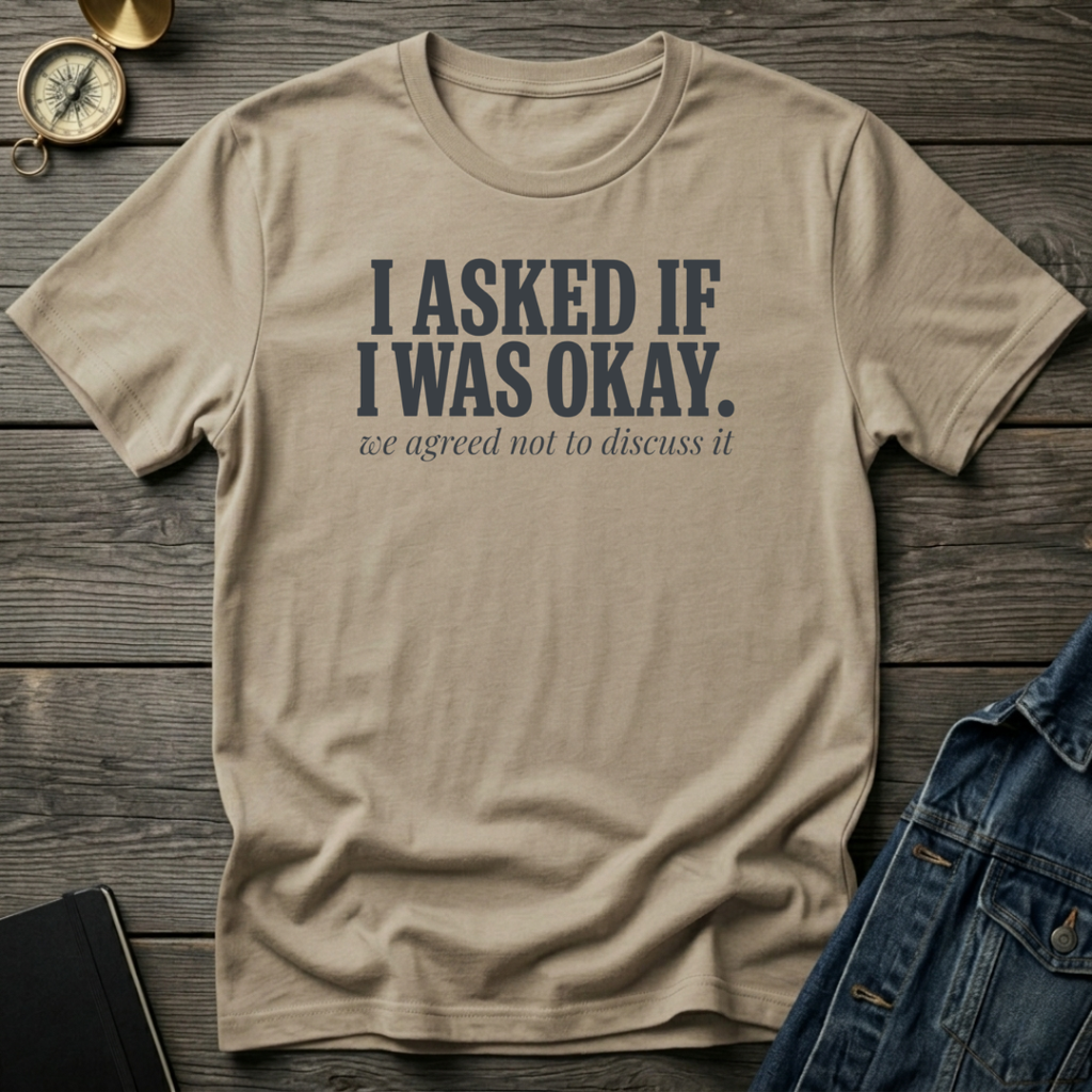 I asked if I was okay T‑Shirt