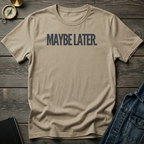 Maybe later T‑Shirt