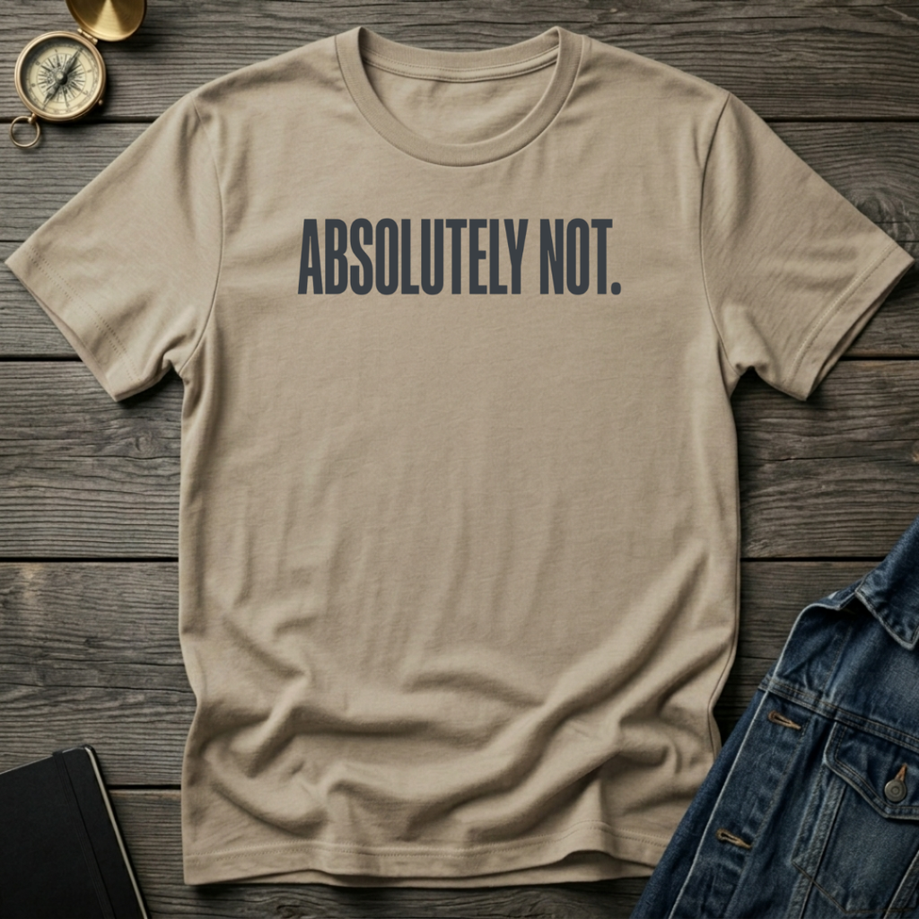 Absolutely not T‑Shirt