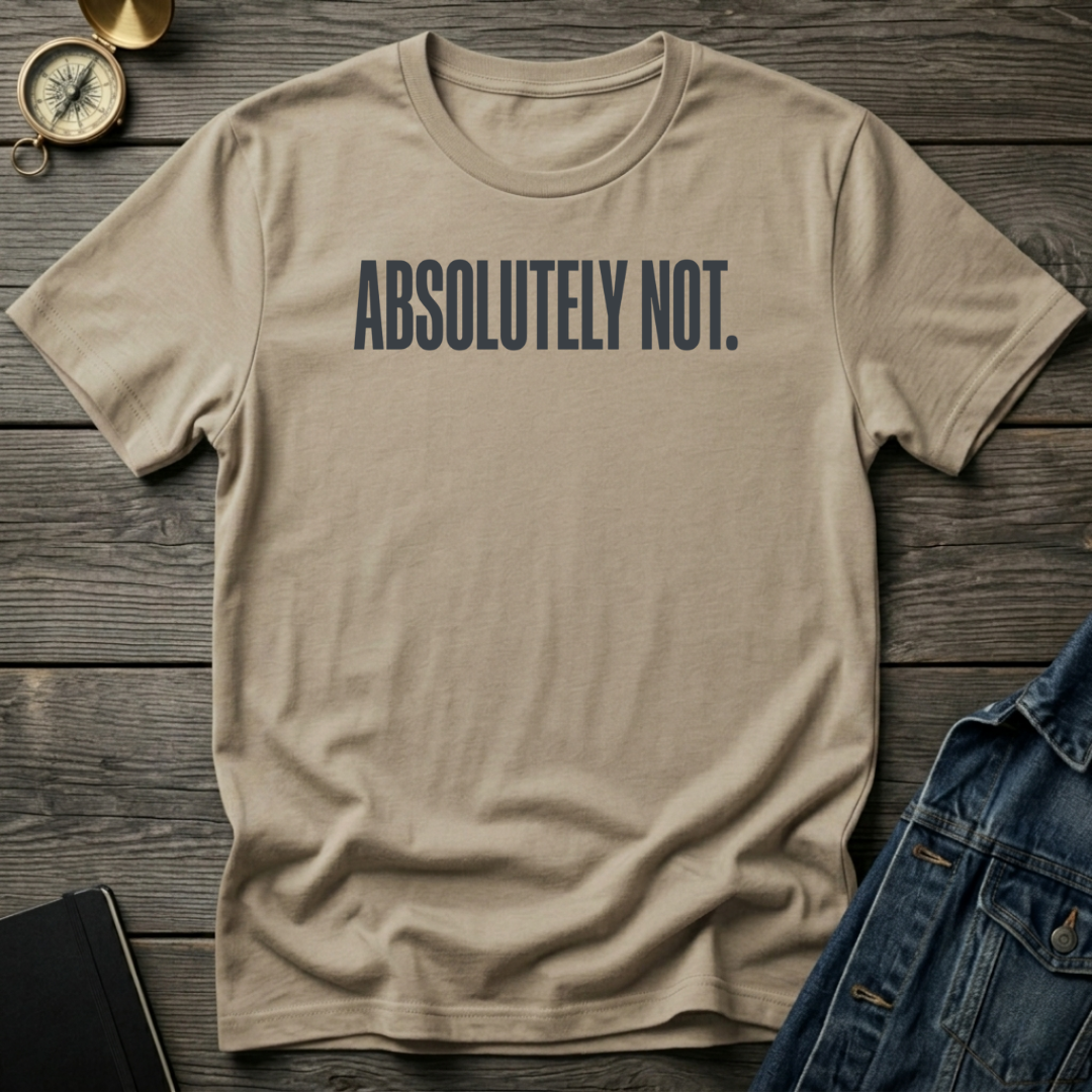 Absolutely not T‑Shirt