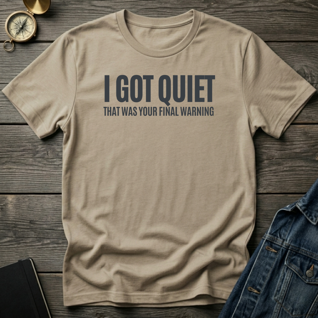 I got quiet T‑Shirt