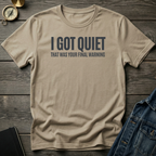 I got quiet T‑Shirt