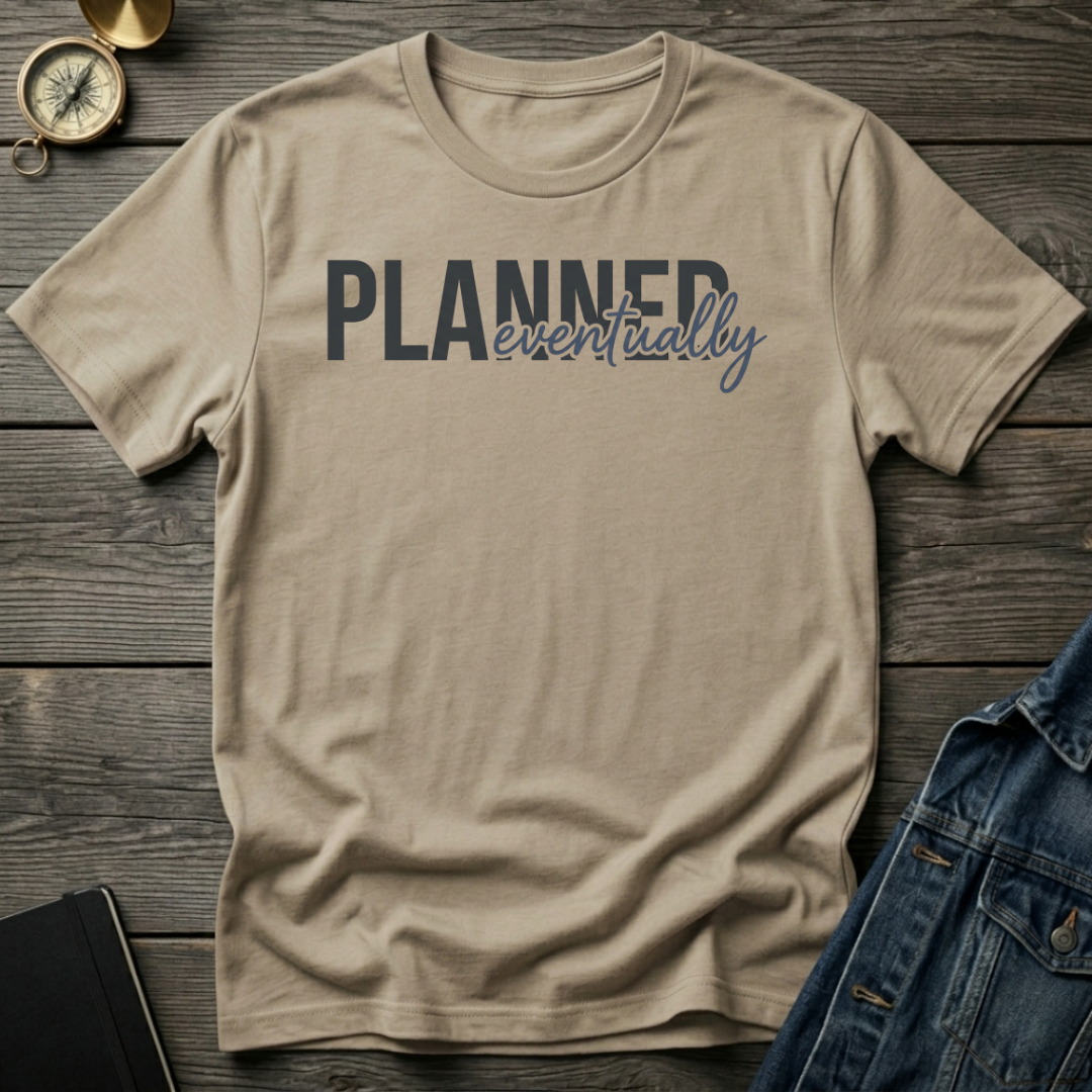 Planned eventually T-Shirt