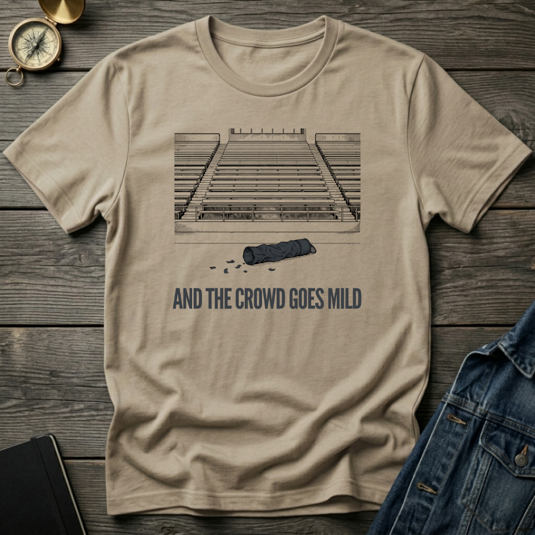 And the crowd goes mild T‑Shirt