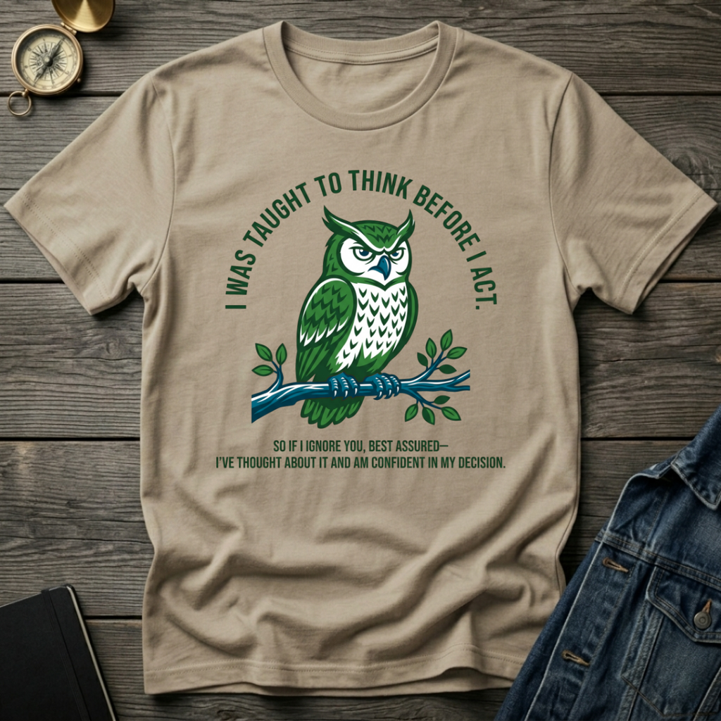 I was taught to think before I act T-Shirt