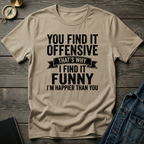 You find it offensive T-Shirt