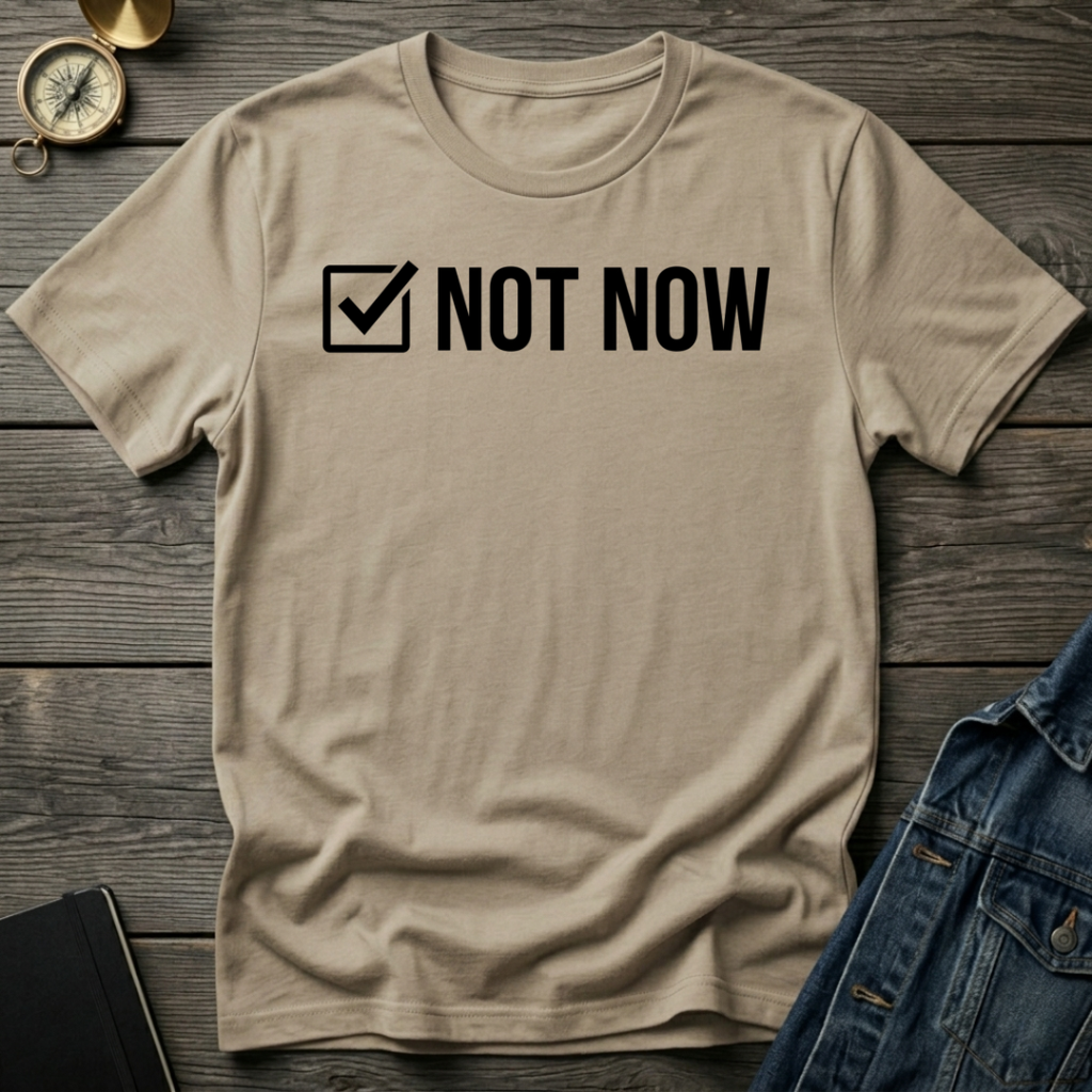 Not now T-Shirt
