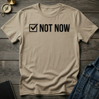 Not now T-Shirt