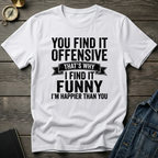 You find it offensive T-Shirt