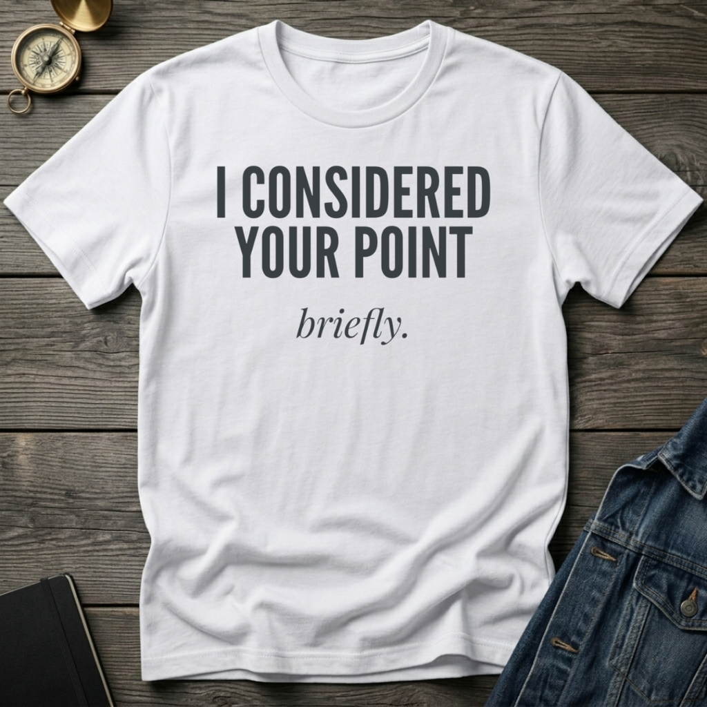I considered your point T-Shirt
