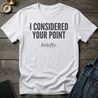 I considered your point T-Shirt