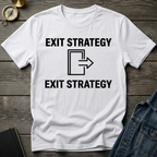 Exit strategy T-Shirt