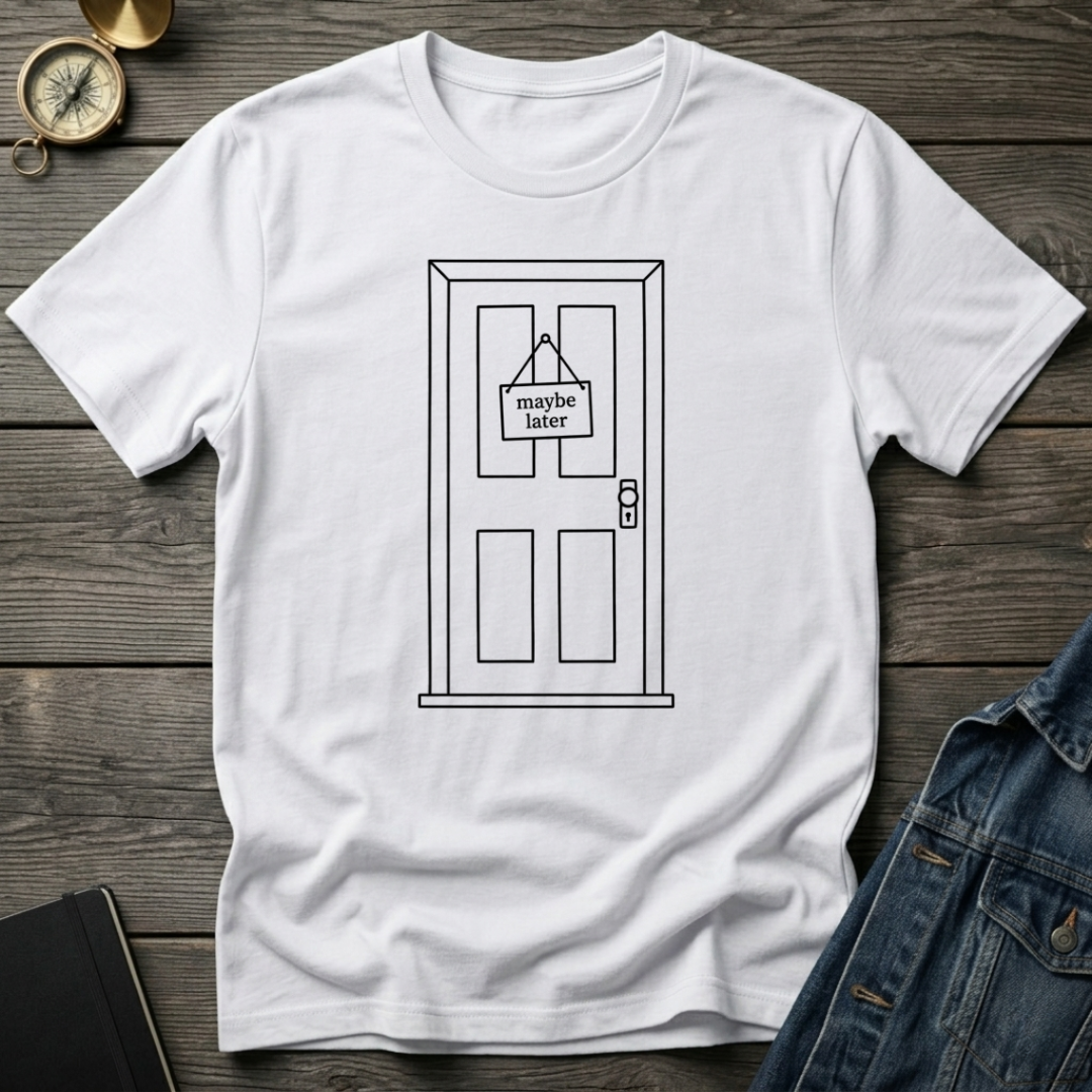 Maybe later T-Shirt