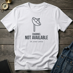 Channel not available T‑Shirt