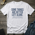 Some things are better left alone T‑Shirt