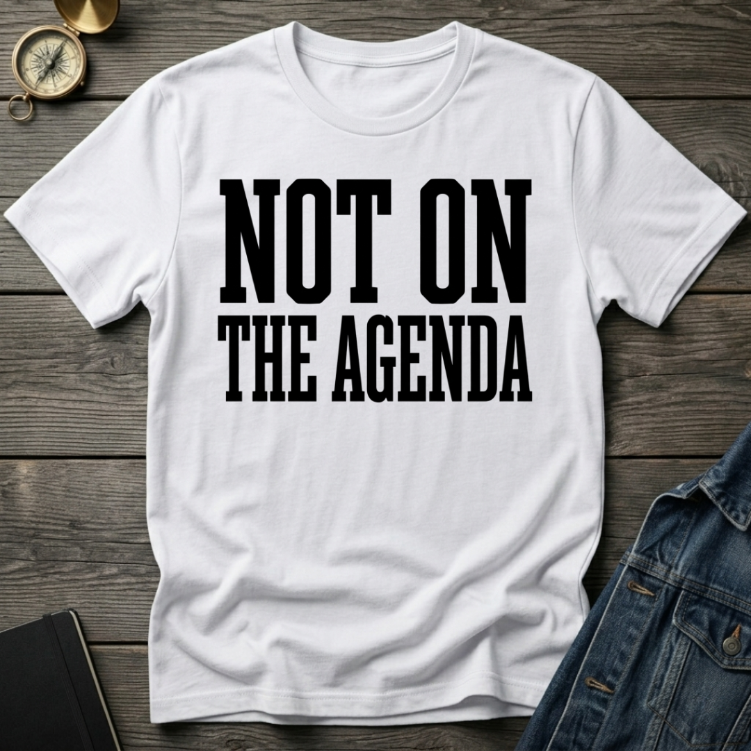 Not on the agenda T-Shirt