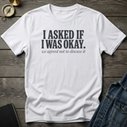 I asked if I was okay T‑Shirt