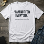 I am not for everyone T‑Shirt