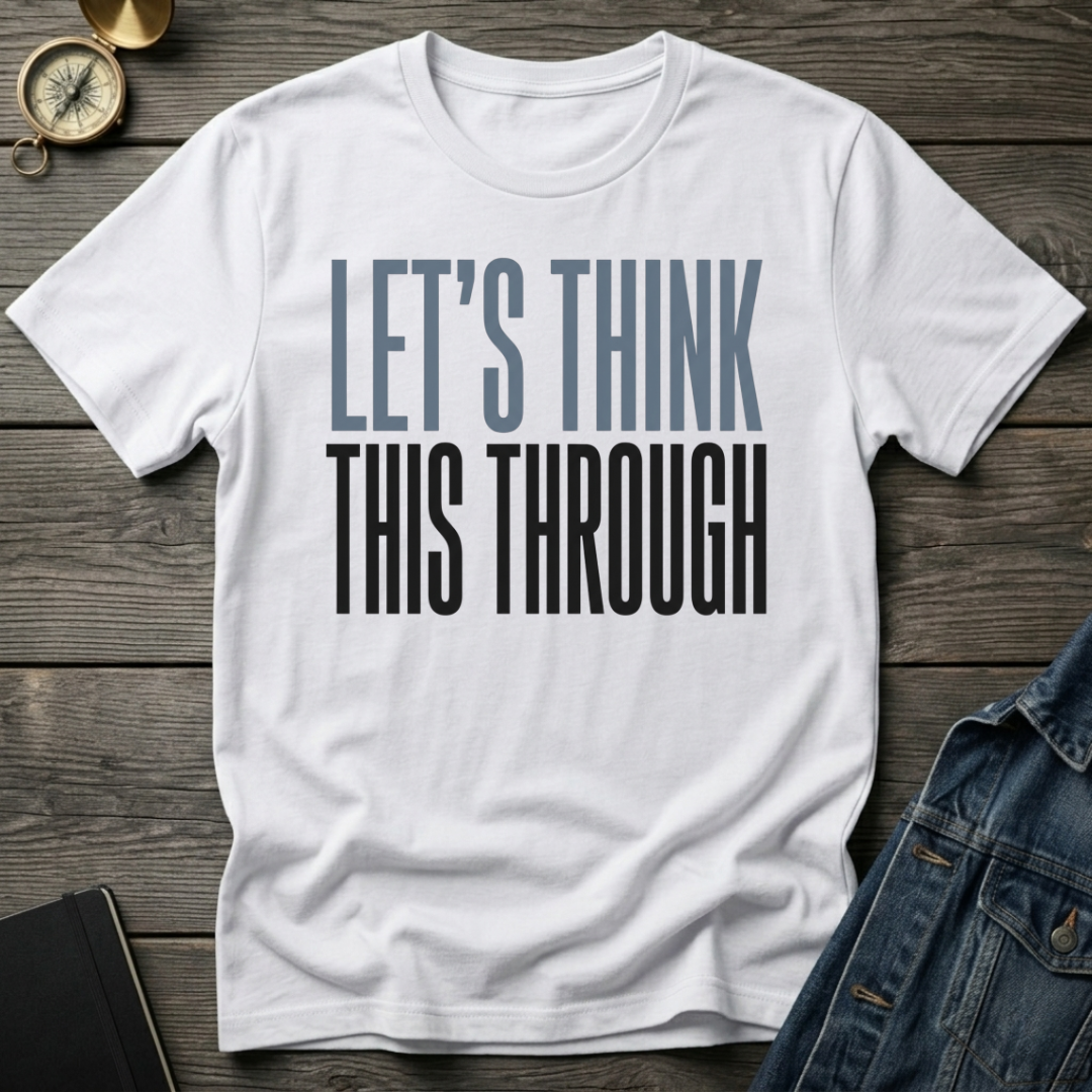 Let's think this through T-Shirt