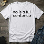 No is a full sentence T-Shirt