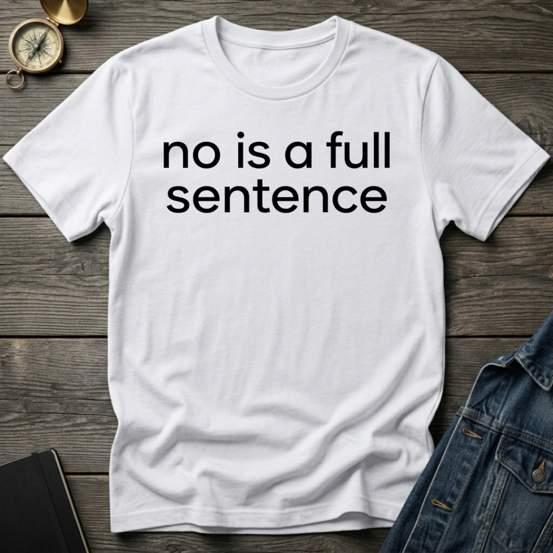 No is a full sentence T-Shirt