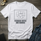 Feedback noted and ignored T‑Shirt