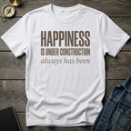 Happiness is under construction T-Shirt