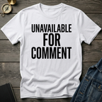 Unavailable for comment T-Shirt