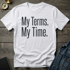 My terms. My time. T-Shirt
