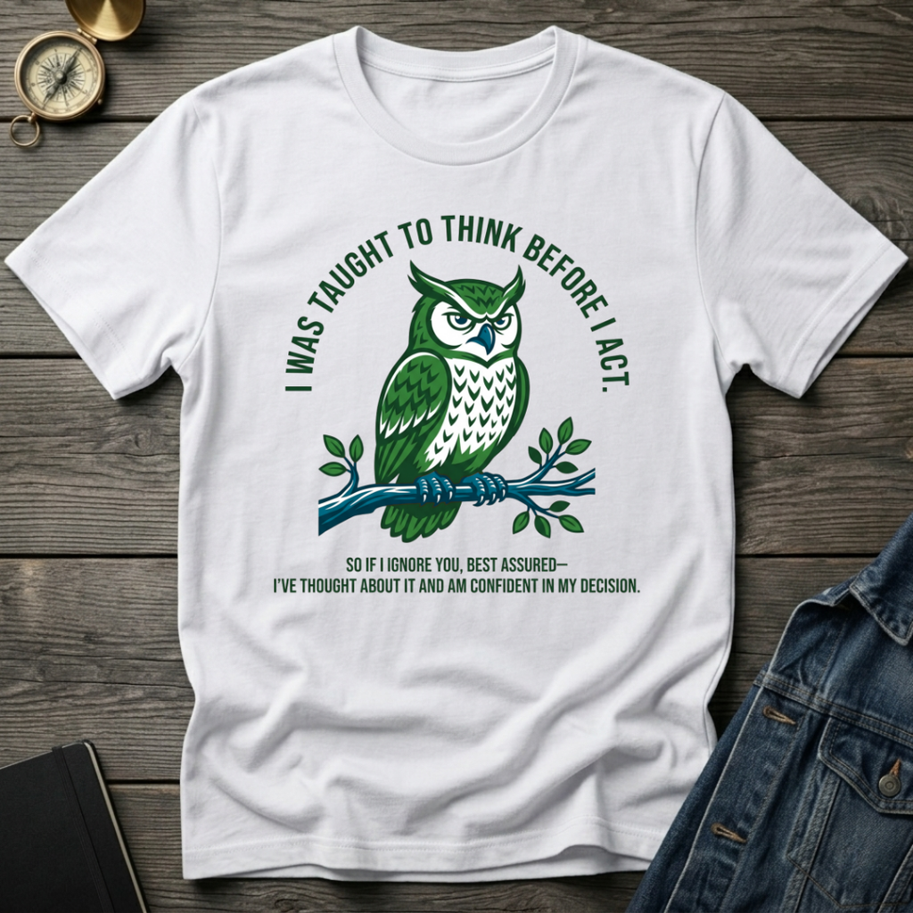 I was taught to think before I act T-Shirt