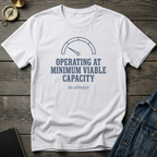 Operating at minimum viable capacity T‑Shirt