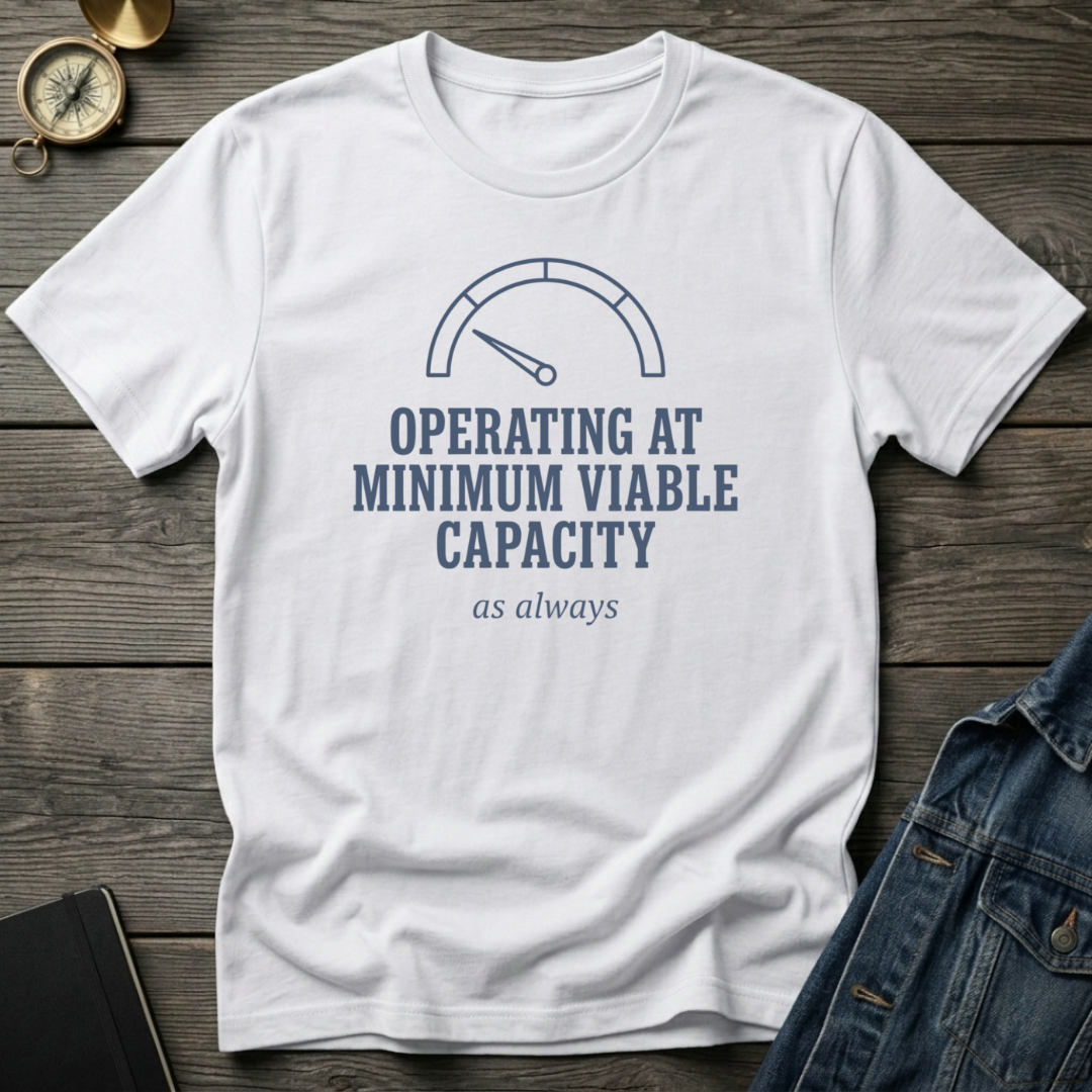 Operating at minimum viable capacity T‑Shirt