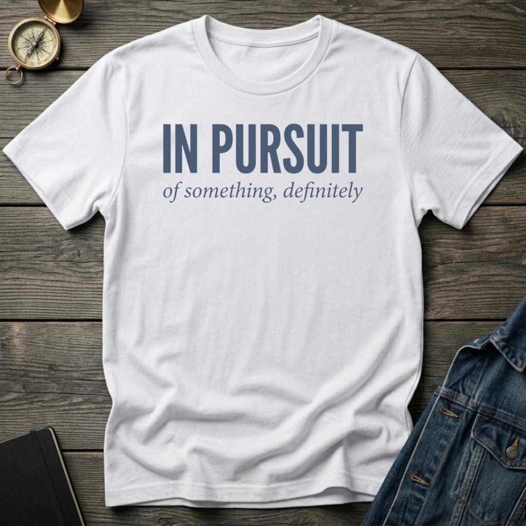 In pursuit of something T-Shirt