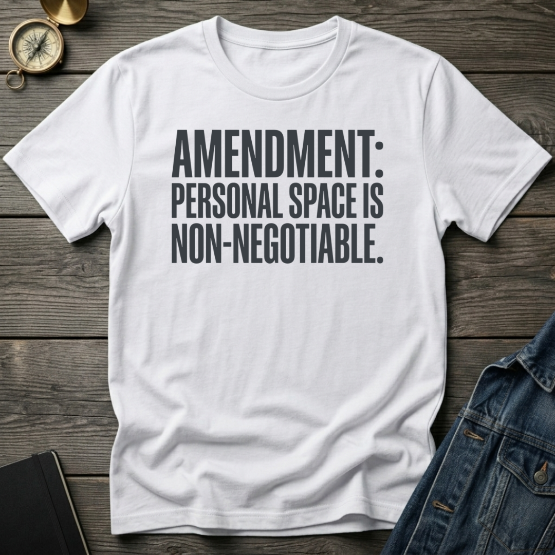 Amendment: personal space is non-negotiable T-Shirt