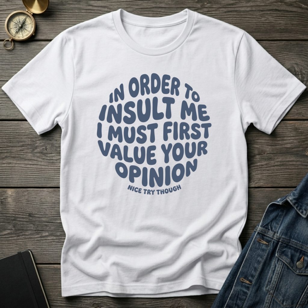 In order to insult me T-Shirt
