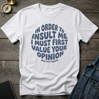 In order to insult me T-Shirt